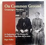 On common ground : an exploration of the history of a North Wales village from 1850 to 2000