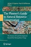 The Planners Guide to Natural Resource Conservation:: The Science of Land Development Beyond the Metropolitan Fringe