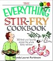 The Everything Stir-Fry Cookbook: 300 Fresh and Flavorful Recipes the Whole Family Will Love (Everything: Cooking)