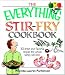 The Everything Stir-Fry Cookbook: 300 Fresh and Flavorful Recipes the Whole Family Will Love (Everything: Cooking)