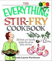 The Everything Stir-Fry Cookbook: 300 Fresh and Flavorful Recipes the Whole Family Will Love (Everything: Cooking)