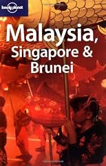 Lonely Planet Malaysia, Singapore & Brunei (Lonely Planet Malaysia, Singapore and Brunei)