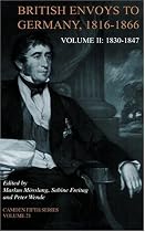 British Envoys to Germany 18161866: Volume 2, 18301847: 1830-1847 Vol 2 (Camden Fifth Series)