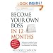 Become Your Own Boss in 12 Months: A Month-by-Month Guide to a Business that Works