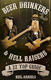 Beer drinkers & hell raisers : a ZZ top guide