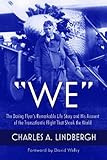 We: The Daring Flyer's Remarkable Life Story and His Account of the Transatlantic Flight That Shook the World