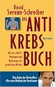 Anti-Krebs-Buch: Was uns schützt: Vorbeugen und nachsorgen mit natürlichen Mitteln