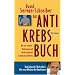 Anti-Krebs-Buch: Was uns sch�tzt: Vorbeugen und nachsorgen mit nat�rlichen Mitteln
