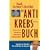 Anti-Krebs-Buch: Was uns sch�tzt: Vorbeugen und nachsorgen mit nat�rlichen Mitteln
