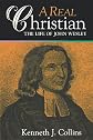 A Real Christian: The Life of John Wesley