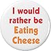 I would rather be Eating Cheese 1.25