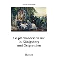 So plachanderten wir in K�nigsberg und Ostpreu�en