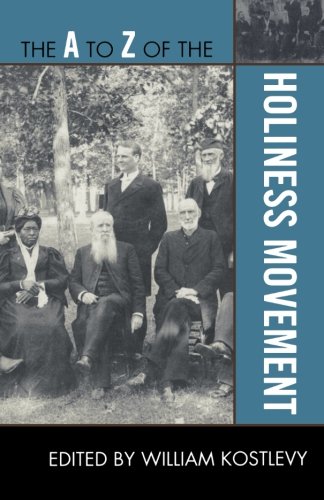 The A to Z of the Holiness Movement (The A to Z Guide Series), by William Kostlevy