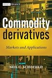 Commodity Derivatives: Markets and Applications (The Wiley Finance Series)