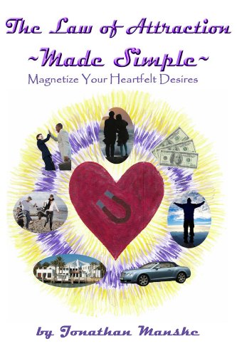 The Law of Attraction Made Simple - Magnetize Your Heartfelt Desires