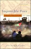 Impossible Peace: Israel/Palestine since 1989 (Global History of the Present)