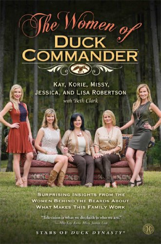 The Women of Duck Commander: Surprising Insights from the Women Behind the Beards about What Makes This Family Work by Kay Robertson (1-Apr-2014) Hardcover