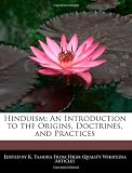 Hinduism: An Introduction to the Origins, Doctrines, and Practices