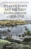 Atlantic ports and the first globalisation, c. 1850-1930