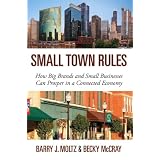 Small Town Rules: How Big Brands and Small Businesses Can Prosper in a Connected Economy (Que Biz-Tech) ~ Barry J. Moltz