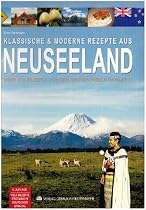 Klassische & moderne Rezepte aus Neuseeland: &Uuml;ber 250 Rezepte von den gr&uuml;nen Inseln im Pazifik - viele erstmals in deutscher Sprache. Mit ausf&uuml;hrlichem Register