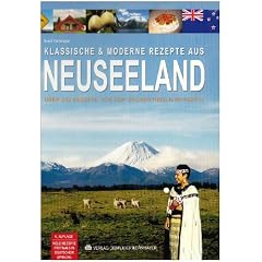 Klassische & moderne Rezepte aus Neuseeland: �ber 250 Rezepte von den gr�nen Inseln im Pazifik - viele erstmals in deutscher Sprache. Mit ausf�hrlichem Register