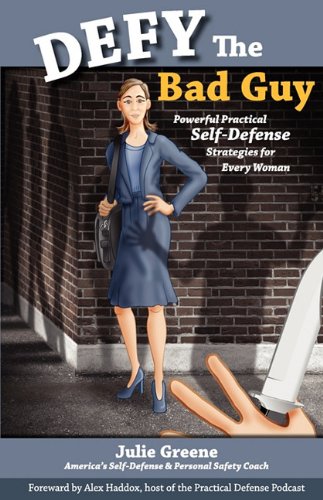 DEFY the Bad Guy Powerful Practical Self-Defense Strategies for Every Woman