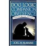 Dog Logic: Companion Obedience, Rapport-Based Training (Howell Reference Books)