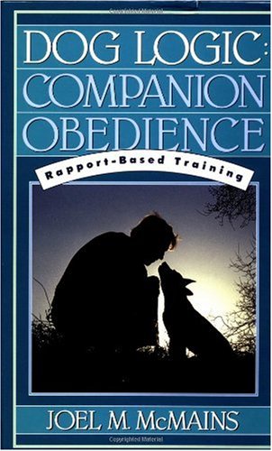 Dog Logic: Companion Obedience, Rapport-Based Training (Howell Reference Books)