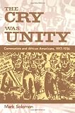 The Cry Was Unity: Communists and African Americans, 1917-1936