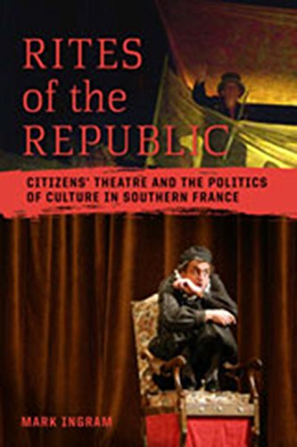 Rites of the Republic: Citizens' Theatre and the Politics of Culture in Southern France (Teaching Culture: UTP Ethnographies for the Classroom)