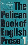 The Pelican book of English prose : [in 2vols]. Vol.1, From the beginnings to 1780