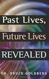 Past Lives, Future Lives Revealed