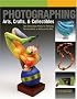 Photographing Arts, Crafts, & Collectibles: Take Great Digital Photos for Portfolios, Documentation, or Selling on the Web (Lark Photography Book)