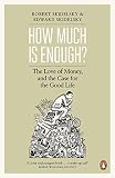 How much is enough? : the love of money, and the case for the good life