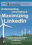 Windmill Networking: Understanding, Leveraging & Maximizing LinkedIn: An Unofficial, Step-by-Step Guide to Creating & Implementing Your LinkedIn Brand - Social Networking in a Web 2.0 World