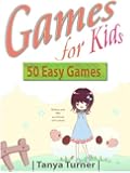 Games for Kids: 50 Easy Indoor or Outdoor Games for Your Children to Have Fun Require Nothing or Little Equipment for Every Child Aged 2 and Up