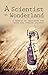 A Scientist in Wonderland: A Memoir of Searching for Truth and Finding Trouble