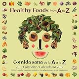 Healthy Foods from A to Z / Comida sana de la A a la Z: 2015 Calendar / Calendario 2015