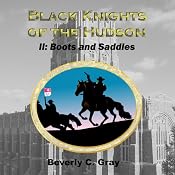 Black Knights of the Hudson Book II: Boots and Saddles | [Beverly C. Gray]