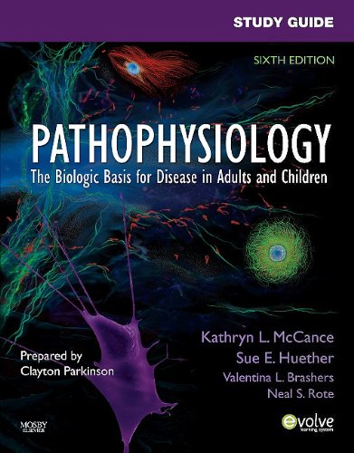 Study Guide for Pathophysiology: The Biological Basis for Disease in Adults and Children - 6e Study Guide for Pathophysiology: The Biological Basis for Disease in Adults and Children - 6e