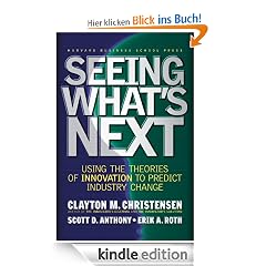 Seeing What's Next: Using the Theories of Innovation to Predict Industry Change: Using Theories of Innovation to Predict Industry Change