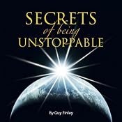 Secrets of Being Unstoppable | [Guy Finley]