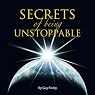 Secrets of Being Unstoppable