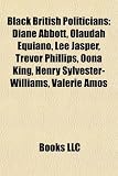 Black British Politicians: Diane Abbott, Olaudah Equiano, Lee Jasper, Trevor Phillips, Oona King, Henry Sylvester-Williams, Valerie Amos