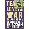 Tea, Love and War: Searching for English Roots in Assam