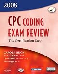 CPC Coding Exam Review 2008: The Certification Step (CPC Coding Exam Review: Certification Step)