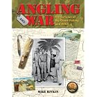 Angling and War: The Collision of Big-Game Fishing and WWII by Mike Rivkin