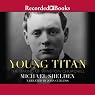 Young Titan: The Making of Winston Churchill