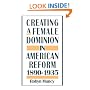 Creating a Female Dominion in American Reform, 1890-1935